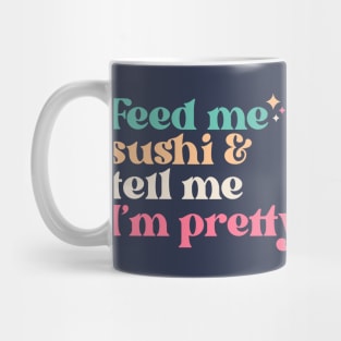 Vintage Feed Me Sushi and Tell Me I'm Pretty // Funny Colorful Quote Mug